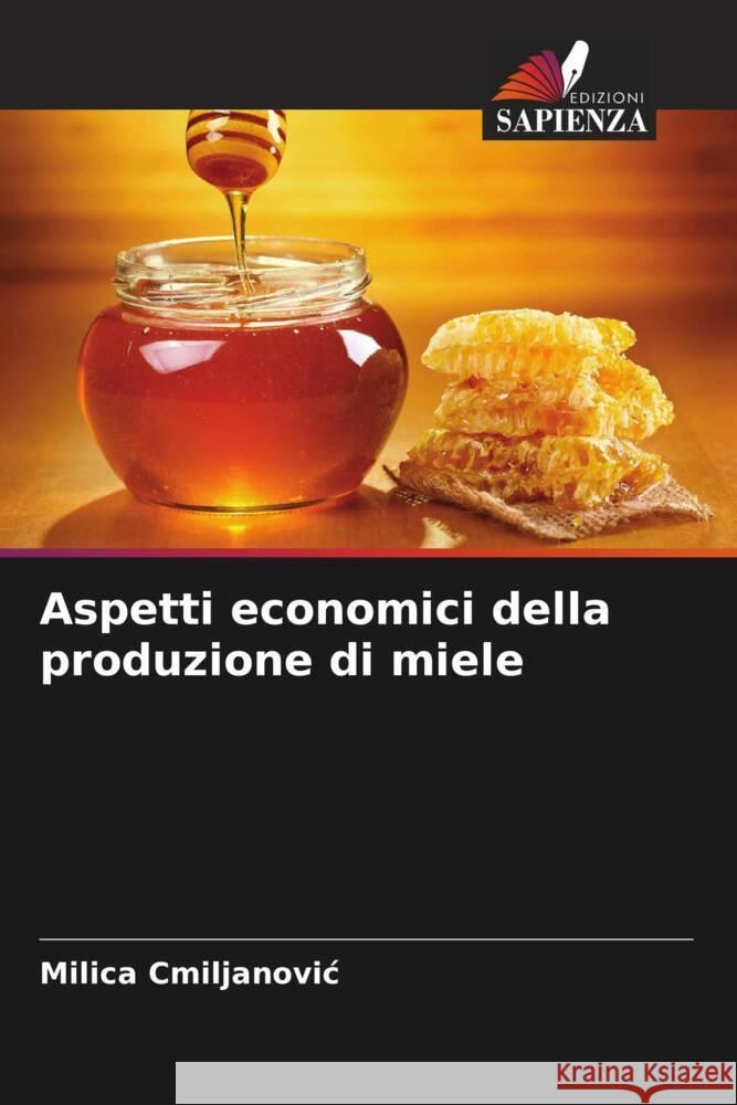 Aspetti economici della produzione di miele Cmiljanovic, Milica 9786208609122 Edizioni Sapienza - książka