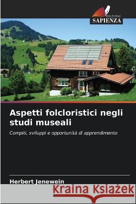 Aspetti folcloristici negli studi museali Herbert Jenewein   9786206068136 Edizioni Sapienza - książka