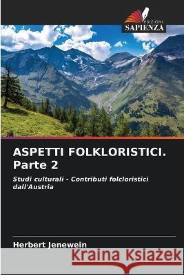 ASPETTI FOLKLORISTICI. Parte 2 Herbert Jenewein 9786205259016 Edizioni Sapienza - książka