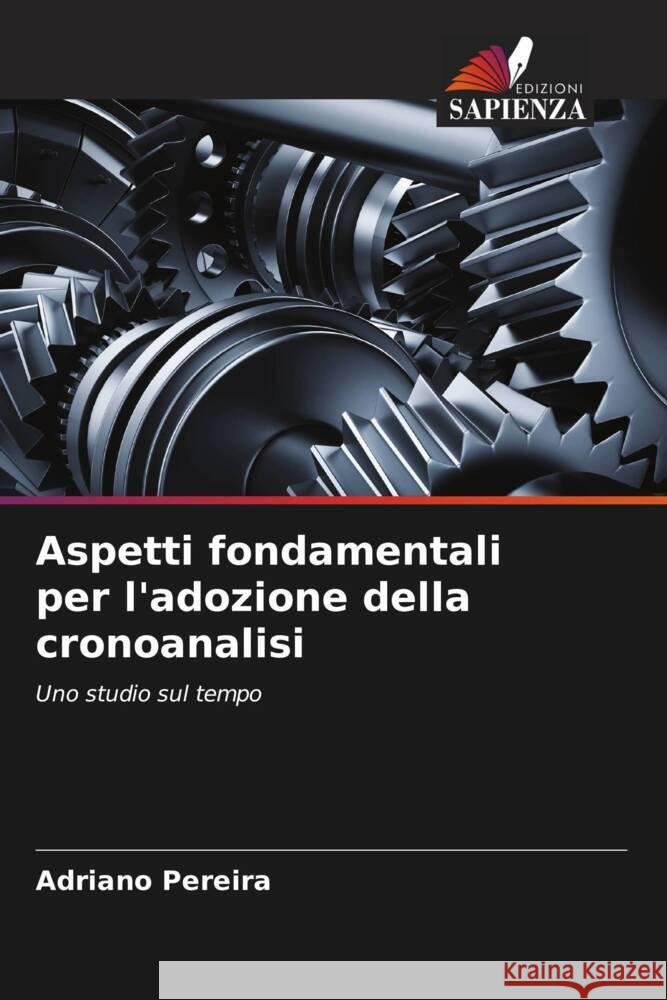 Aspetti fondamentali per l'adozione della cronoanalisi Pereira, Adriano 9786204707655 Edizioni Sapienza - książka