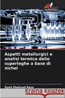 Aspetti metallurgici e analisi termica delle superleghe a base di nichel Shehzad Raza, Syed 9786209533334 Edizioni Sapienza - książka