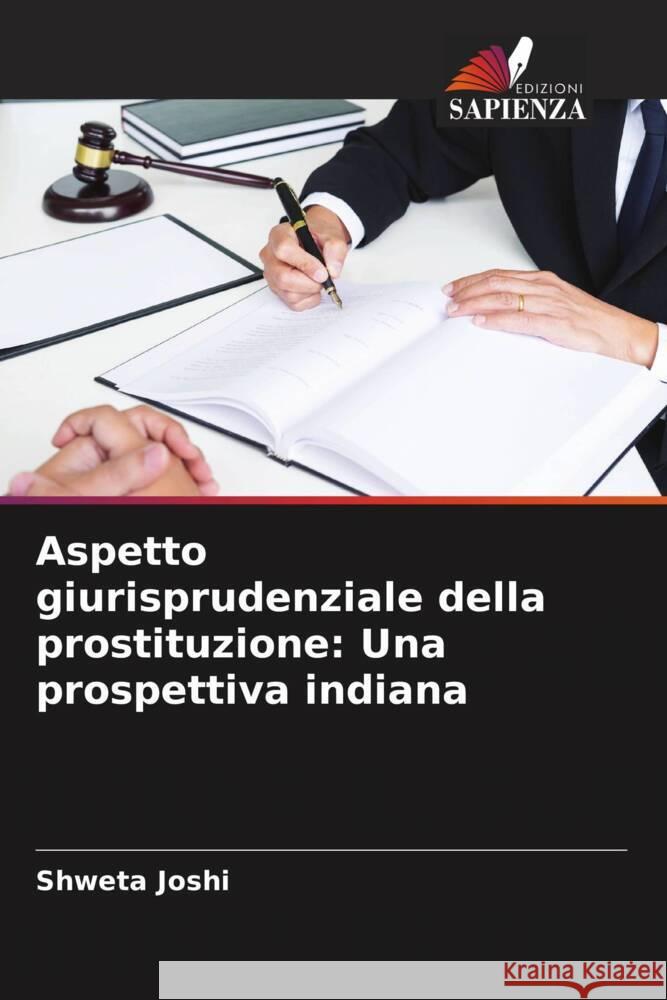 Aspetto giurisprudenziale della prostituzione: Una prospettiva indiana Shweta Joshi 9786208371579 Edizioni Sapienza - książka