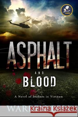 Asphalt and Blood: A Novel of Seabees in Vietnam MR Warren M. Bell 9781502494276 Createspace - książka