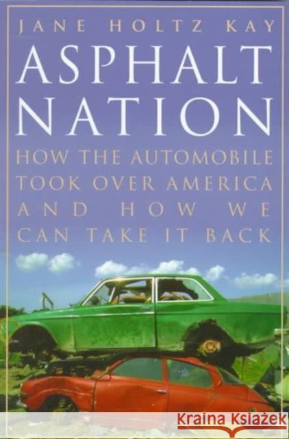 Asphalt Nation: How the Automobile Took Over America and How We Can Take It Back Kay, Jane Holtz 9780520216204 University of California Press - książka