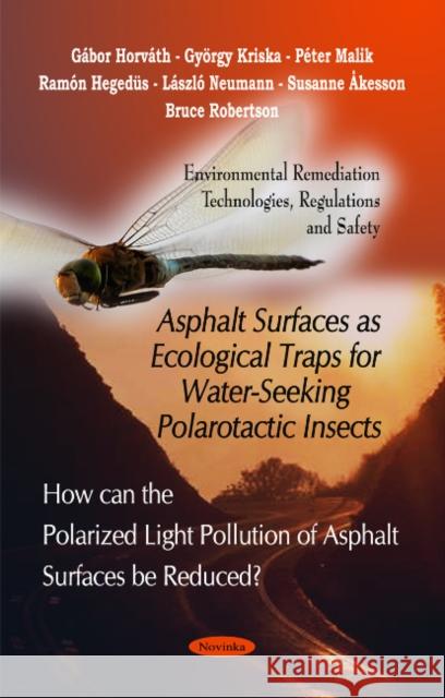 Asphalt Surfaces as Ecological Traps for Water-Seeking Polarotactic Insects Péter Malik, Ramón Hegedüs, György Kriska, Susanne Åkesson, Gábor Horváth 9781616688639 Nova Science Publishers Inc - książka