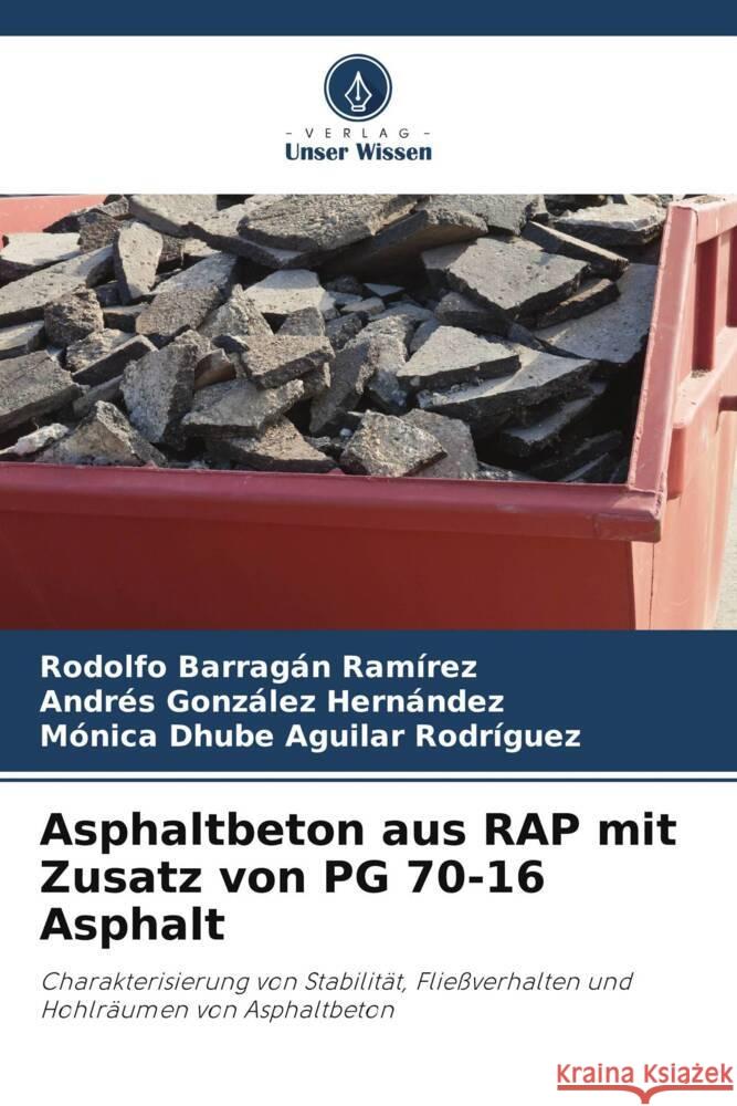 Asphaltbeton aus RAP mit Zusatz von PG 70-16 Asphalt Rodolfo Barraga Andres Gonz?le M?nica Dhube Aguila 9786207409198 Verlag Unser Wissen - książka