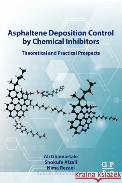 Asphaltene Deposition Control by Chemical Inhibitors: Theoretical and Practical Prospects Sohrab Zendehboudi Ali Ghamartale Nima Rezaei 9780323905107 Gulf Professional Publishing - książka