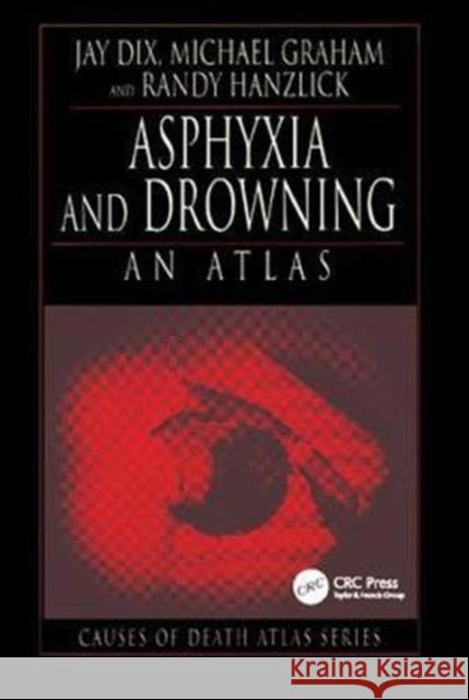 Asphyxia and Drowning: An Atlas Jay Dix 9781138427006 CRC Press - książka