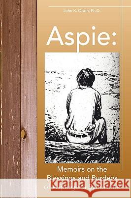 Aspie: Memoirs on the Blessings and Burdens of Asperger's Syndrome Olson, John K. 9781425722937 Xlibris Corporation - książka