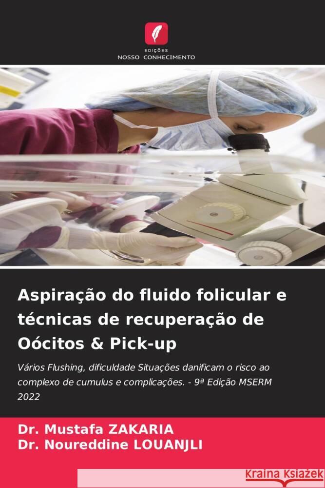 Aspiração do fluido folicular e técnicas de recuperação de Oócitos & Pick-up Zakaria, Dr. Mustafa, LOUANJLI, Dr. Noureddine 9786205029008 Edições Nosso Conhecimento - książka