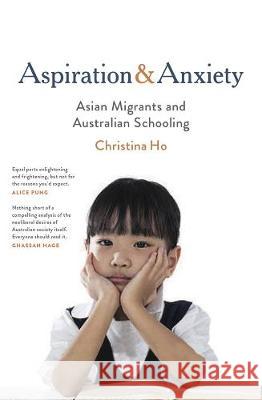 Aspiration and Anxiety: Asian Migrants and Australian Schooling Christine Ho 9780522874822 Eurospan (JL) - książka