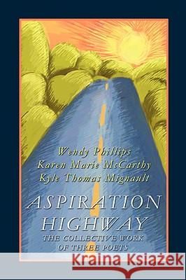 Aspiration Highway: The Collective Work of Three Poets Phillips, Wendy 9780595450459 IUNIVERSE.COM - książka