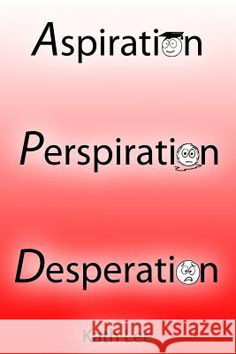 Aspiration, Perspiration and Desperation Kath Lee 9781490440736 Createspace - książka
