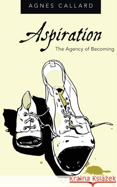 Aspiration: The Agency of Becoming Agnes Callard 9780190639488 Oxford University Press, USA - książka
