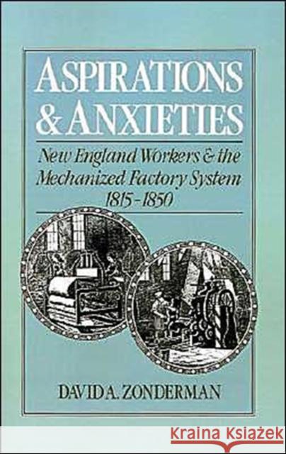 Aspirations and Anxieties: New England Workers and the Mechanized Factory System, 1815-1850 Zonderman, David A. 9780195057478 Oxford University Press - książka