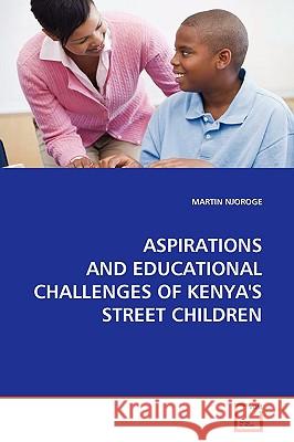 Aspirations and Educational Challenges of Kenya's Street Children Martin Njoroge 9783639164275 VDM Verlag - książka