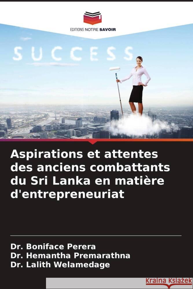 Aspirations et attentes des anciens combattants du Sri Lanka en matière d'entrepreneuriat Perera, Dr. Boniface, Premarathna, Dr. Hemantha, Welamedage, Dr. Lalith 9786205474044 Editions Notre Savoir - książka