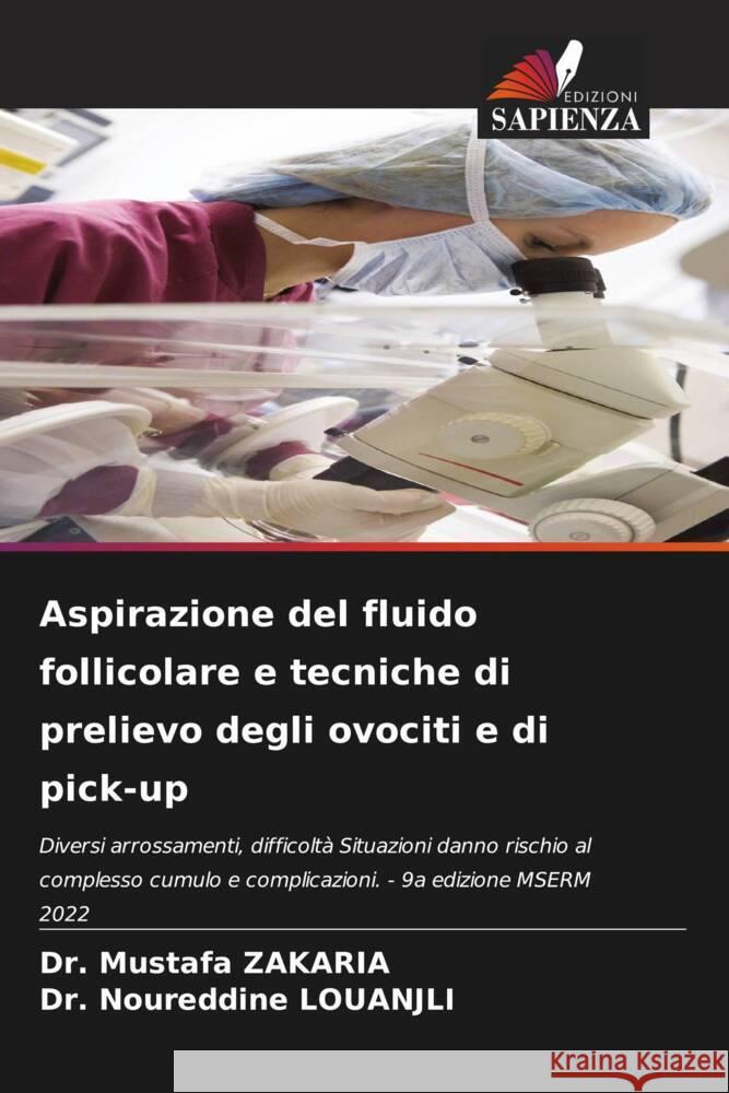 Aspirazione del fluido follicolare e tecniche di prelievo degli ovociti e di pick-up Zakaria, Dr. Mustafa, LOUANJLI, Dr. Noureddine 9786205028995 Edizioni Sapienza - książka