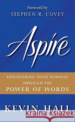 Aspire: Discovering Your Purpose Through the Power of Words Hall, Kevin 9780061964541 William Morrow & Company - książka