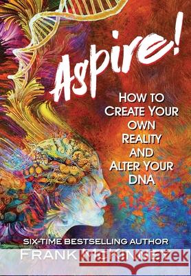 Aspire!: How to Create Your Own Reality and Alter Your DNA Frank McKinney, Erik Hollander, Victoria St George 9781736237601 Caring House Project Inc. - książka