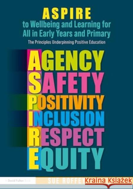 Aspire to Wellbeing and Learning for All in Early Years and Primary: The Principles Underpinning Positive Education Sue Roffey 9781032549484 David Fulton Publishers - książka
