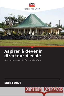 Aspirer ? devenir directeur d'?cole Enosa Auva 9786209207518 Editions Notre Savoir - książka