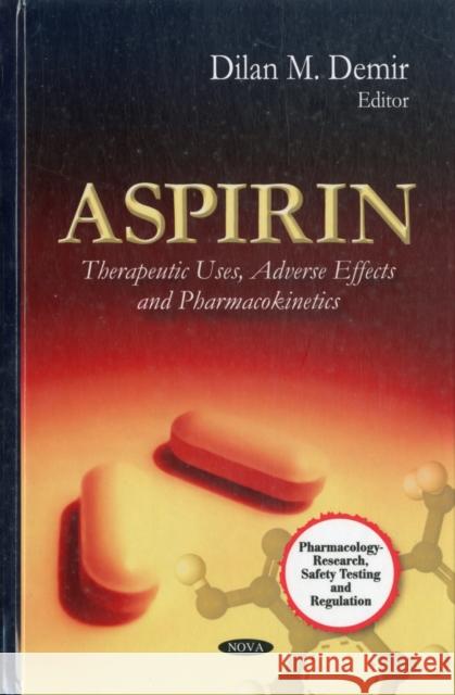 Aspirin: Therapeutic Uses, Adverse Effects & Pharmacokinetics Dilan M Demir 9781613245781 Nova Science Publishers Inc - książka