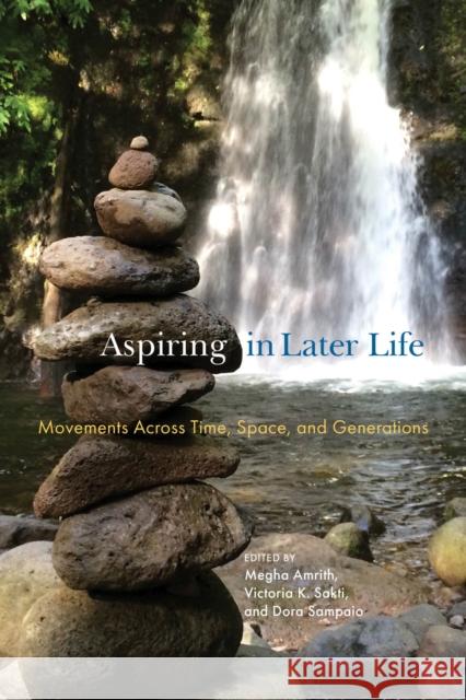 Aspiring in Later Life: Movements across Time, Space, and Generations Megha Amrith Victoria K. Sakti Dora Sampaio 9781978830400 Rutgers University Press - książka