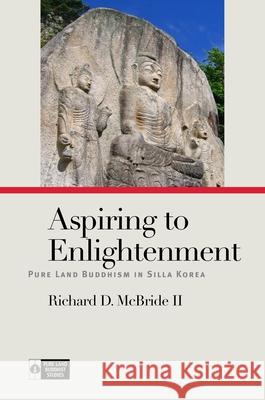 Aspiring to Enlightenment: Pure Land Buddhism in Silla Korea Richard D. McBride Richard K. Payne 9780824882600 University of Hawaii Press - książka