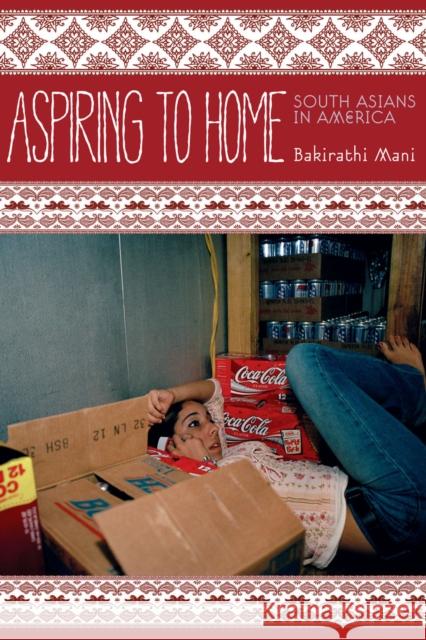 Aspiring to Home: South Asians in America Mani, Bakirathi 9780804777995 Stanford University Press - książka