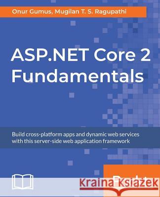 ASP.NET Core 2 Fundamentals Onur Gumus Mugilan T. S. Ragupathi 9781789538915 Packt Publishing - książka