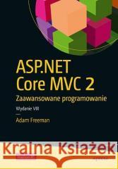 ASP.NET Core 3. Zaawansowane programowanie w.8 Adam Freeman 9788328378902 Helion - książka