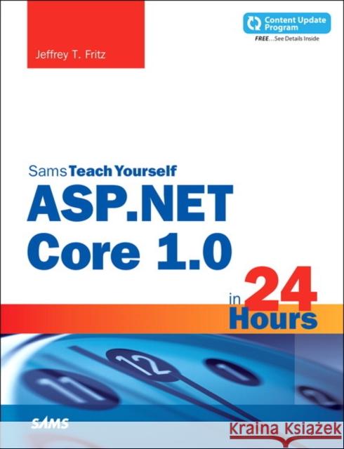 ASP.NET Core in 24 Hours, Sams Teach Yourself Jeffrey T. Fritz 9780672337666 Pearson Education (US) - książka