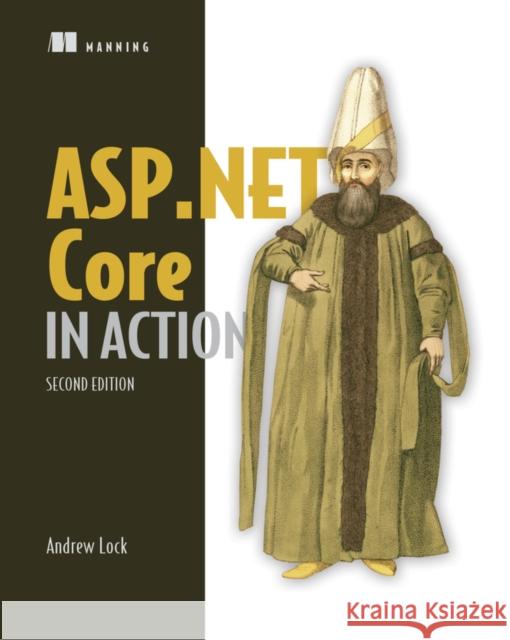 ASP.NET Core in Action Andrew Lock 9781617298301 Manning Publications - książka