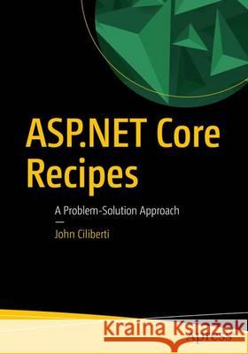 ASP.NET Core Recipes: A Problem-Solution Approach John Ciliberti 9781484204283 APress - książka