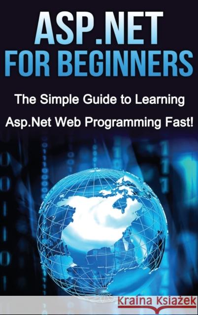 ASP.NET For Beginners: The Simple Guide to Learning ASP.NET Web Programming Fast! Tim Warren 9781761033001 Ingram Publishing - książka