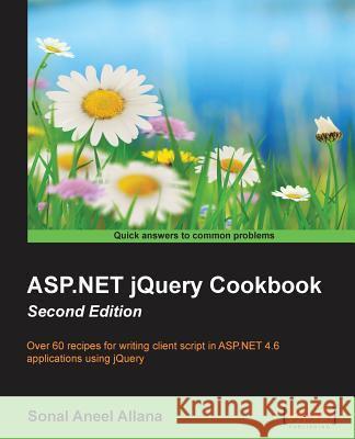 ASP.NET jQuery Cookbook (Second Edition) Allana, Sonal Aneel 9781782173113 Packt Publishing - książka