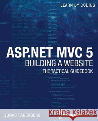 ASP.NET MVC 5 - Building a Website with Visual Studio 2015 and C Sharp: The Tactical Guidebook Jonas Fagerberg 9781535167864 Createspace Independent Publishing Platform - książka