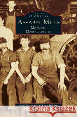 Assabet Mills: Maynard Massachusetts Paul Boothroyd, Lewis Halprin 9781531601706 Arcadia Publishing Library Editions - książka