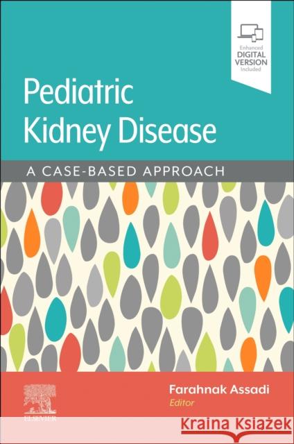Assadi/Pediatric Kidney Disease: A Case-Based Approach Farahnak (Distinguished Emeritus Professor and Chief, Department of Pediatrics, Division of Nephrology, Rush University 9780443283376 Elsevier Health Sciences - książka