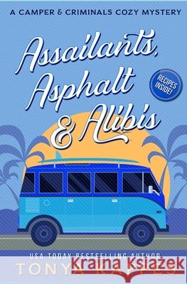 Assailants, Asphalt & Alibis: A Camper & Criminals Cozy Mystery Series Book 8 Tonya Kappes 9781073488544 Independently Published - książka