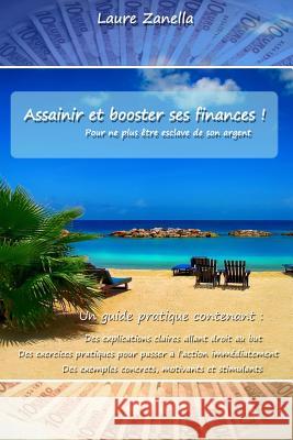 Assainir et Booster ses finances: Pour ne plus être esclave de son argent Zanella, Laure 9781514832332 Createspace Independent Publishing Platform - książka