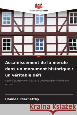 Assainissement de la mérule dans un monument historique : un véritable défi Csernetzky, Hannes 9786202469081 Editions Notre Savoir - książka