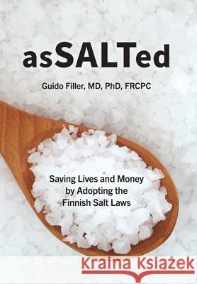 AsSALTed: Saving Lives and Money by Adopting the Finnish Salt Laws Guido Filler 9781525569968 FriesenPress - książka