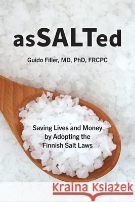 AsSALTed: Saving Lives and Money by Adopting the Finnish Salt Laws Guido Filler 9781525569975 FriesenPress - książka