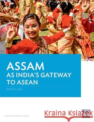 Assam as India's Gateway to ASEAN Asian Development Bank 9789292627249 Asian Development Bank - książka
