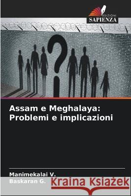 Assam e Meghalaya: Problemi e implicazioni Manimekalai V Baskaran G  9786206059455 Edizioni Sapienza - książka