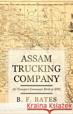 Assam Trucking Company: Air Transport Command, Birth of AMC B. F. Bates 9781952064999 Franklin Publishing - książka