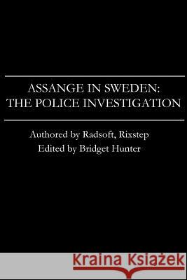 Assange in Sweden: The Police Investigation Radsoft Net                              Rixstep Com                              Bridget Hunter 9781483995472 Createspace - książka