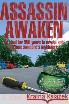 Assassin Awaken: He slept for 500 years to awaken and become someone's nightmare Smith, G. Ernest 9781484823903 Createspace - książka